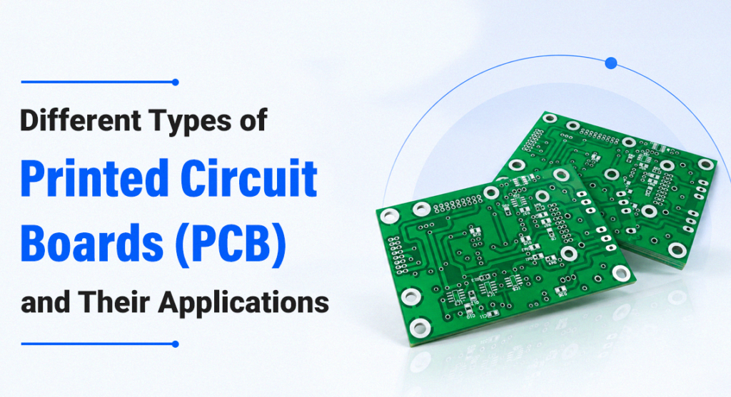 Different Types of Printed Circuit Boards (PCB) and Their Applications