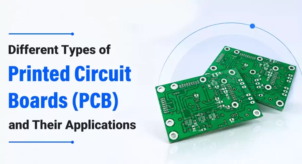 Different Types of Printed Circuit Boards (PCB) and Their Applications