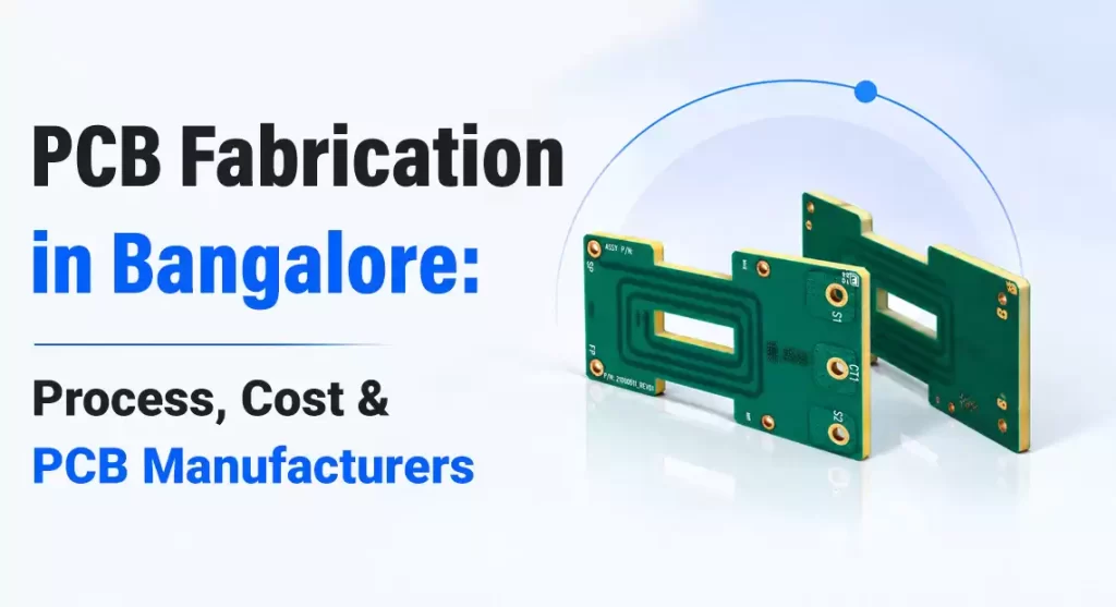 PCB Fabrication in Bangalore: Process, Cost & PCB Manufacturers