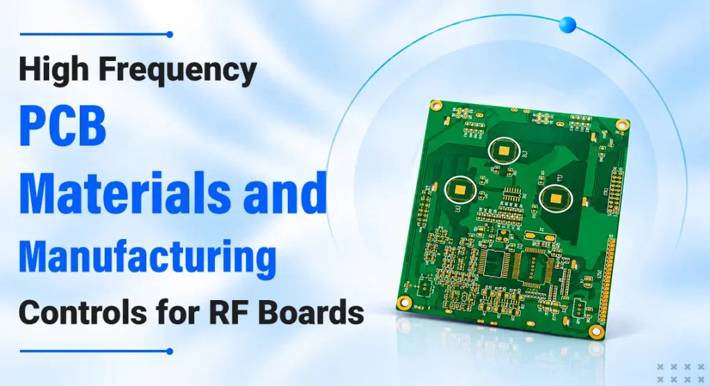 High Frequency PCB Materials and Manufacturing Controls for RF Boards